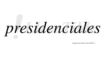 Presidenciales  no lleva tilde con vocal tónica en la «a»