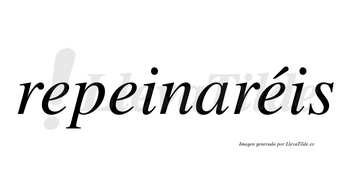 Repeinaréis  lleva tilde con vocal tónica en la tercera «e»