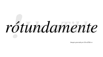 Rótundamente lleva tilde con vocal tónica en la «o»