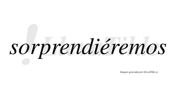 Sorprendiéremos  lleva tilde con vocal tónica en la segunda «e»