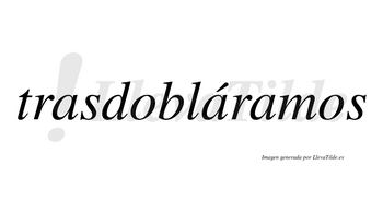 Trasdobláramos  lleva tilde con vocal tónica en la segunda «a»