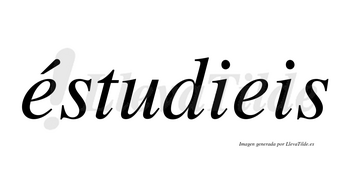 Éstudieis lleva tilde con vocal tónica en la primera «e»