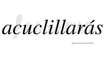 Acuclillarás  lleva tilde con vocal tónica en la tercera «a»