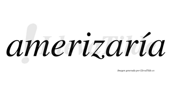 Amerizaría  lleva tilde con vocal tónica en la segunda «i»