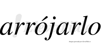 Arrójarlo  lleva tilde con vocal tónica en la primera «o»