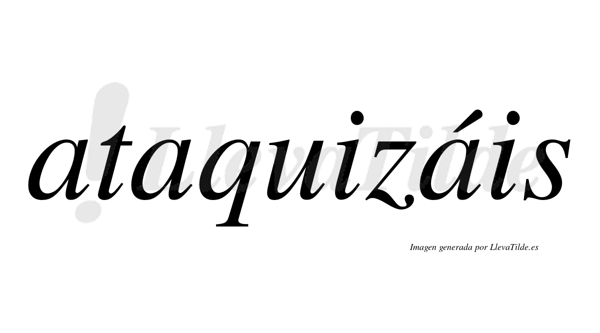 Ataquizáis  lleva tilde con vocal tónica en la tercera «a»