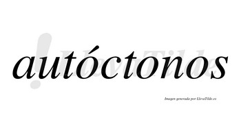 Autóctonos  lleva tilde con vocal tónica en la primera «o»