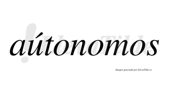 Aútonomos lleva tilde con vocal tónica en la «u»