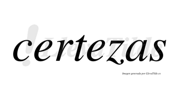 Certezas  no lleva tilde con vocal tónica en la segunda «e»