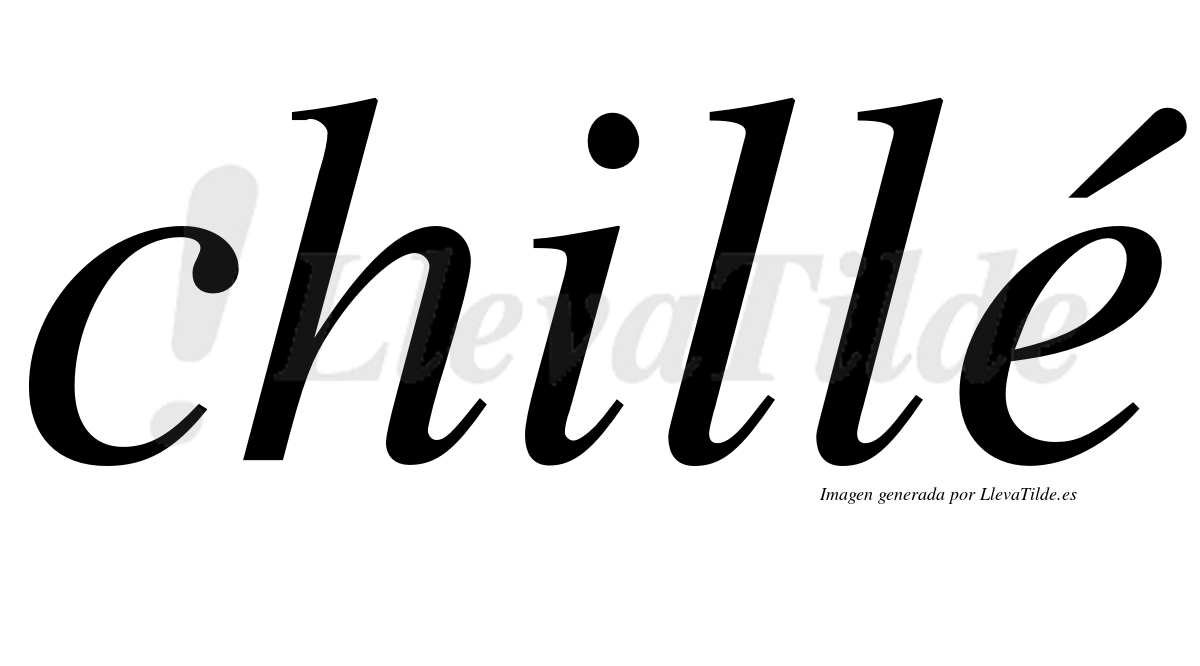 Chillé  lleva tilde con vocal tónica en la "e"