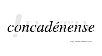 Concadénense  lleva tilde con vocal tónica en la primera «e»