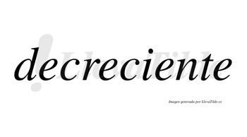 Decreciente no lleva tilde con vocal tónica en la tercera «e»