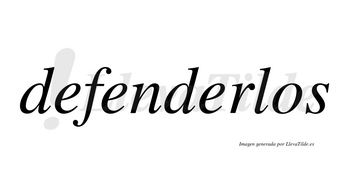 Defenderlos no lleva tilde con vocal tónica en la tercera «e»