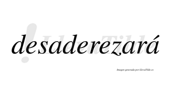 Desaderezará  lleva tilde con vocal tónica en la tercera «a»