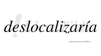 Deslocalizaría  lleva tilde con vocal tónica en la segunda «i»