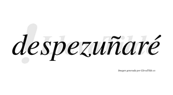 Despezuñaré  lleva tilde con vocal tónica en la tercera «e»