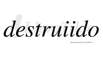 Destruiido no lleva tilde con vocal tónica en la segunda «i»