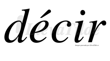 Décir  lleva tilde con vocal tónica en la «e»