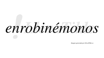 Enrobinémonos  lleva tilde con vocal tónica en la segunda «e»