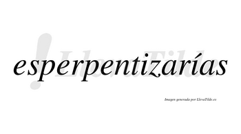 Esperpentizarías  lleva tilde con vocal tónica en la segunda «i»