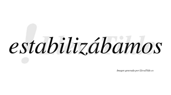 Estabilizábamos  lleva tilde con vocal tónica en la segunda «a»