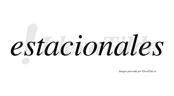 Estacionales  no lleva tilde con vocal tónica en la segunda «a»