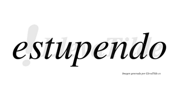 Estupendo  no lleva tilde con vocal tónica en la segunda «e»