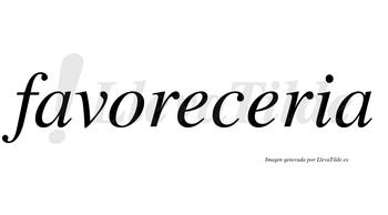Favoreceria no lleva tilde con vocal tónica en la segunda «e»
