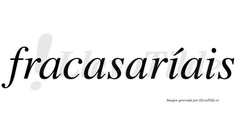 Fracasaríais  lleva tilde con vocal tónica en la primera «i»