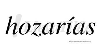 Hozarías  lleva tilde con vocal tónica en la «i»