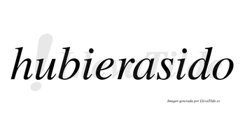Hubierasido no lleva tilde con vocal tónica en la segunda «i»
