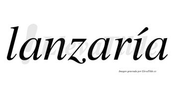 Lanzaría  lleva tilde con vocal tónica en la «i»