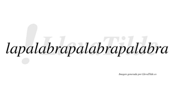 Lapalabrapalabrapalabra  no lleva tilde con vocal tónica en esa «a»