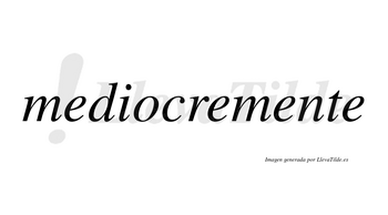 Mediocre no lleva tilde con vocal tónica en la «o»