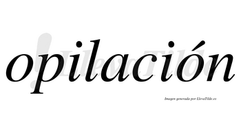 Opilación  lleva tilde con vocal tónica en la segunda «o»