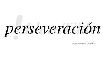 Perseveración  lleva tilde con vocal tónica en la «o»