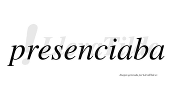 Presenciaba  no lleva tilde con vocal tónica en la primera «a»