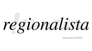Regionalista  no lleva tilde con vocal tónica en la segunda «i»
