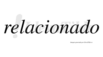 Relacionado  no lleva tilde con vocal tónica en la segunda «a»