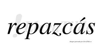 Repazcás  lleva tilde con vocal tónica en la segunda «a»