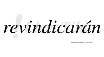 Revindicarán  lleva tilde con vocal tónica en la segunda «a»