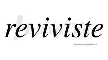 Reviviste  no lleva tilde con vocal tónica en la segunda «i»