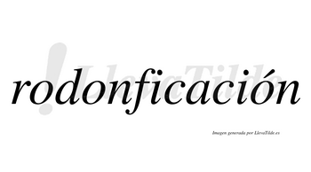 Rodonficación  lleva tilde con vocal tónica en la tercera «o»