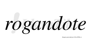 Rogandote no lleva tilde con vocal tónica en la segunda «o»