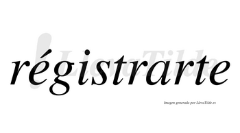 Régistrarte  lleva tilde con vocal tónica en la primera «e»
