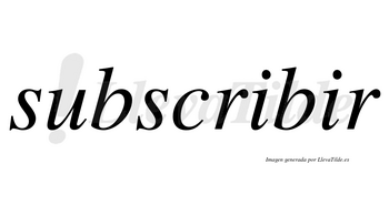 Subscribir no lleva tilde con vocal tónica en la segunda «i»
