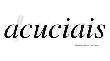 Acuciais  no lleva tilde con vocal tónica en la «u»