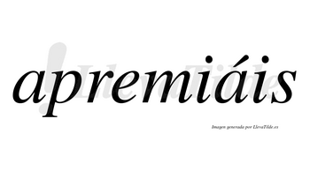 Apremiáis  lleva tilde con vocal tónica en la segunda «a»