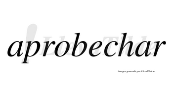 Aprobechar  no lleva tilde con vocal tónica en la segunda «a»