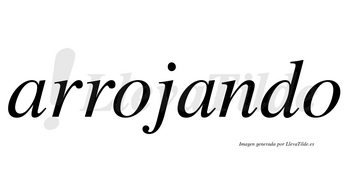Arrojando  no lleva tilde con vocal tónica en la segunda «a»